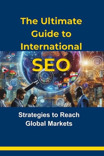 The Ultimate Guide to International SEO: Strategies to Reach Global Markets