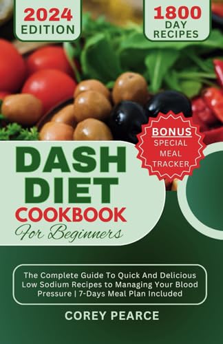 Dash Diet Cookbook for Beginners: The Complete Guide To Quick And Delicious Low Sodium Recipes to Ma