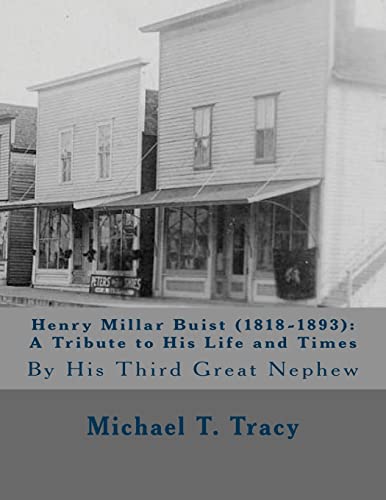 Henry Millar Buist (1818-1893): A Tribute to His Life and Times: By His Third Great Nephew