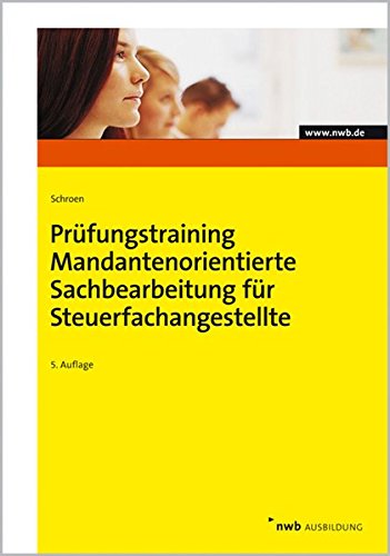Prüfungstraining Mandantenorientierte Sachbearbeitung für Steuerfachangestellte Prüfungstraining Mandantenorientierte Sachbearbeitung für Steuerfachangestellte