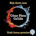 Bajo tierra seca + Nada bueno germina (Pack): Serie Tierra quemada