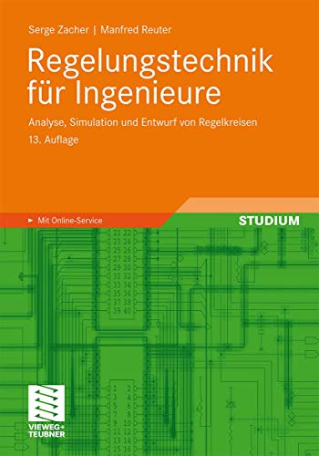Regelungstechnik für Ingenieure: Analyse, Simulation und Entwurf von Regelkreisen