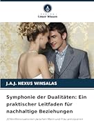 Symphonie der Dualitäten: Ein praktischer Leitfaden für nachhaltige Beziehungen: 30 Konfliktsituationen zwischen Mann und Frau antizipieren (German Edition) 6208817625 Book Cover
