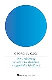  Die Grablegung des alten Deutschland: Essays zur deutschen Literatur des 19. Jahrhunderts (Lukács: Ausgewählte Schriften, Band 1)
