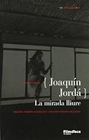 Joaquín Jordá: La mirada lliure 8498090148 Book Cover