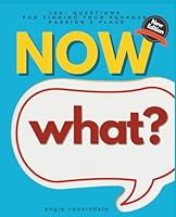 NOW WHAT? A Personal Discovery Career Guide & Workbook: 109+ Questions For Uncovering Your Life's Purpose, Passion & Place For Those Who Are Side Hustling, Career Building, or Just Fed Up! B0C47WMRN5 Book Cover