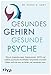 Produktbild Gesundes Gehirn  gesunde Psyche: Warum Angststörungen, Depressionen, ADHS und andere psychische Krankheiten körperliche Ursachen haben und wie man sie heilen und vermeiden kann
