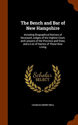 The Bench and Bar of New Hampshire: Including Biographical Notices of Deceased Judges of the Highest Court, and Lawyers of the Province and State, and a List of Names of Those Now Living