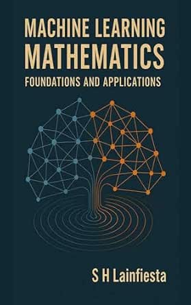 Machine Learning Mathematics - Foundations and Applications (English ...