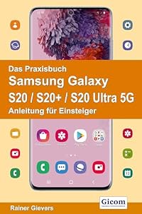 Das Praxisbuch Samsung Galaxy S20 / S20+ / S20 Ultra 5G - Anleitung für Einsteiger