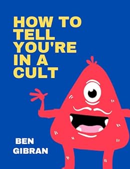 How to Tell You're in a Cult - Kindle edition by Gibran, Ben. Religion &  Spirituality Kindle eBooks @ Amazon.com.