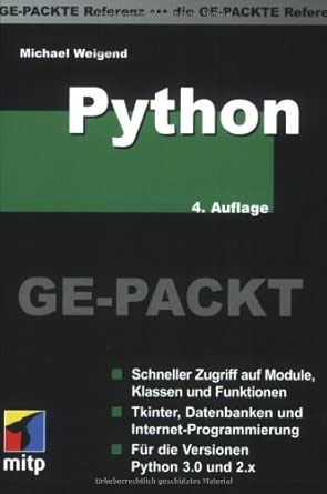 Python GE-PACKT: Schneller Zugriff auf Module, Klassen und Funktionen. Tkinter, Datenbanken und Internet-Programmierung. Für die Versionen Python 3.0 und 2.x