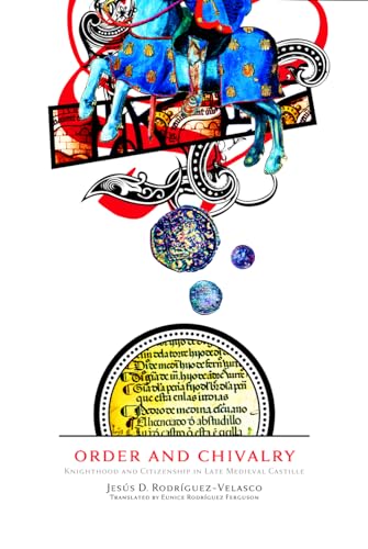 Order and Chivalry: Knighthood and Citizenship in Late Medieval Castile (The Middle Ages Series)