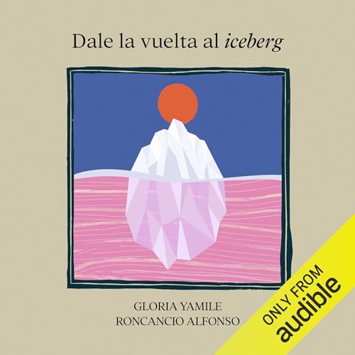 Gloria Yamile Roncancio - Dale la vuelta al iceberg [Flip the Iceberg] episode artwork