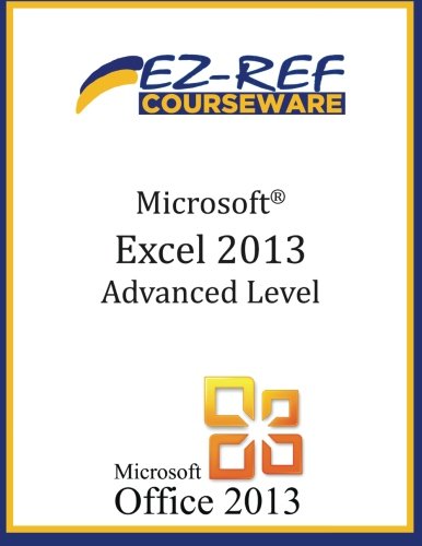 Microsoft Excel 2013: Advanced Level: Courseware, EZ-Ref: 9781499221510 ...