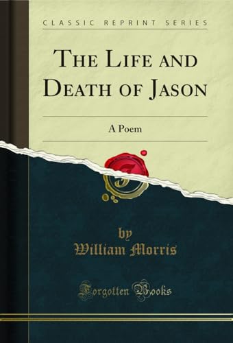 The Life and Death of Jason: A Poem (Classic Reprint) (English Edition)