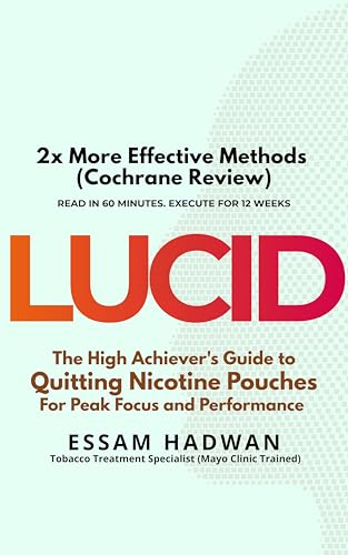 LUCID: The High Achiever's Guide to Quitting Nicotine Pouches: For Peak Focus and Performance