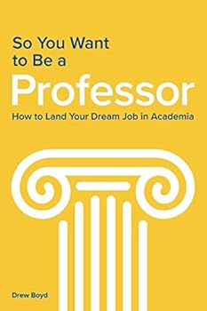 Paperback So You Want to Be a Professor: How to Land Your Dream Job in Academia Book
