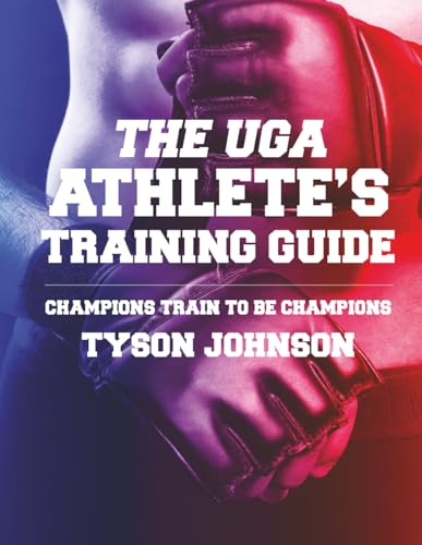 The UGA Athlete's Training Guide: Champions Train to be Champions