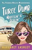 Three Dumb: Wheelin' & Dealin' (Val Fremden Midlife Misadventures)
