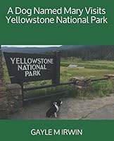 A Dog Named Mary Visits Yellowstone National Park 1097992632 Book Cover