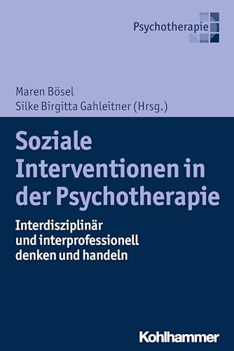 Soziale Interventionen in der Psychotherapie: Interdisziplinär und interprofessionell denken und handeln