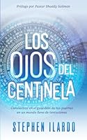 Los Ojos del Centinela: Conviértete en el guardián de tus puertas en un mundo lleno de tentaciones (Spanish Edition) 1969163194 Book Cover