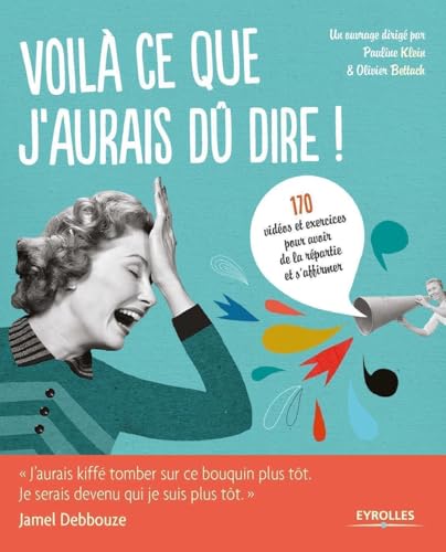 Voilà ce que j'aurais du dire !: 170 vidéos et...