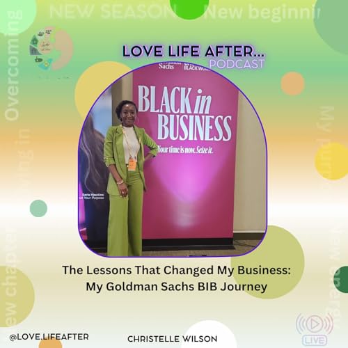 Love Life After - S11E9- The Lessons That Changed My Business: My Goldman Sachs BIB Journey