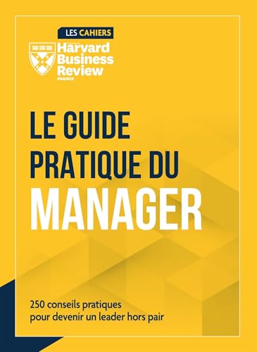 Le guide pratique du manager: 250 conseils pour devenir un leader hors pair