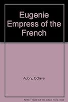 Eugenie Empress of the French B004XIMKVC Book Cover