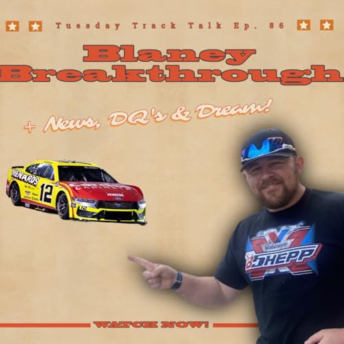 Blaney Breakthrough + Racing News & DQ's: Tuesday Track Talk Ep. 86 Podcast Por  arte de portada