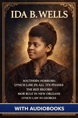 Ida B. Wells: (4 Books) - Southern Horrors: Lynch Law in All Its Phases, The Red Record, Mob Rule in New Orleans, Lynch Law in Georgia