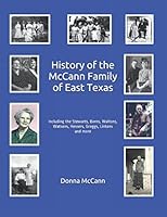 History of the McCann Family of East Texas: Including the Stewarts, Borns, Waltons, Watsons, Hessers, Greggs, Lintons and more 1796444472 Book Cover
