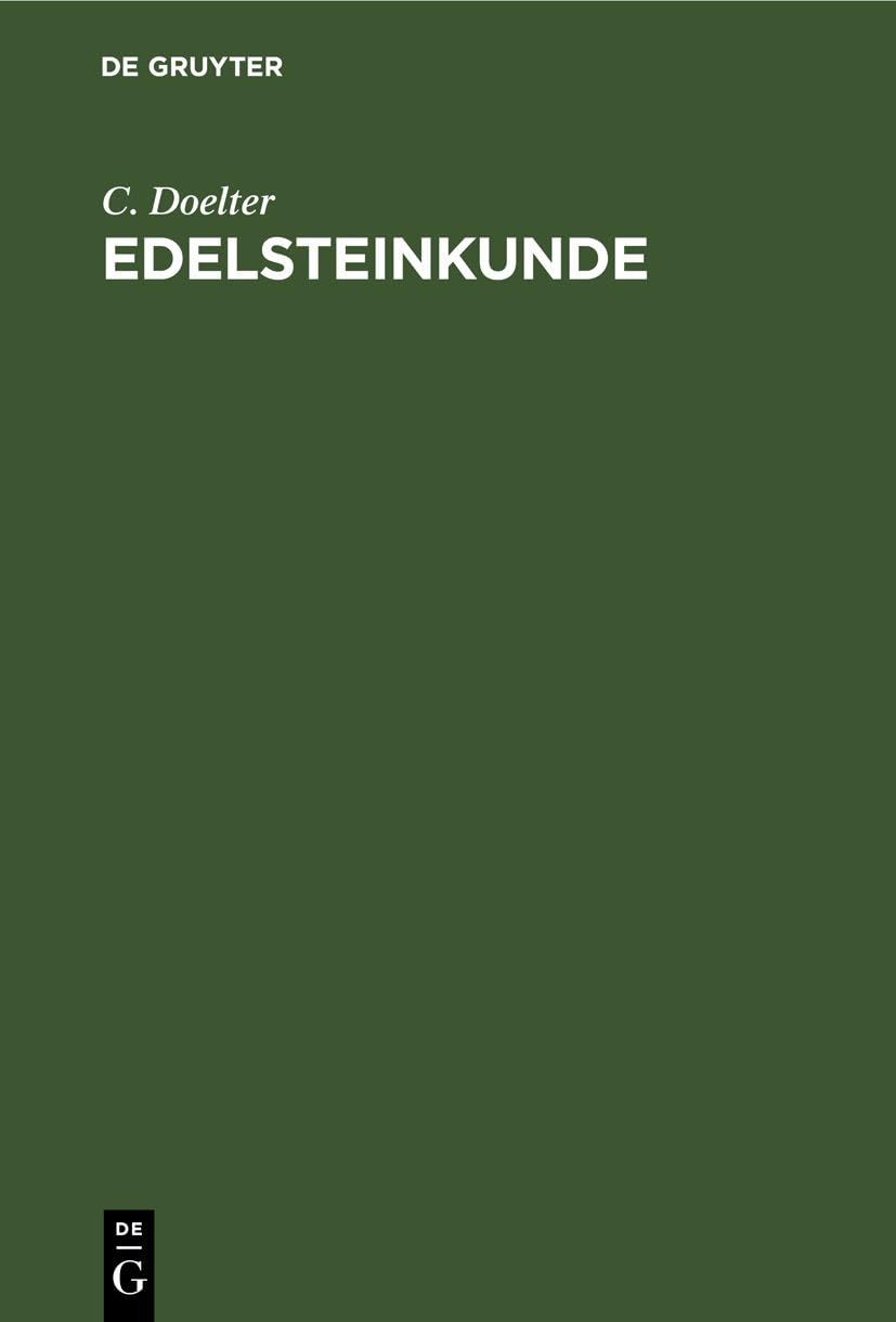 Edelsteinkunde: Bestimmung und Unterscheidung der Edelsteine und Schmucksteine. Die künstliche Darstellung der Edelsteine