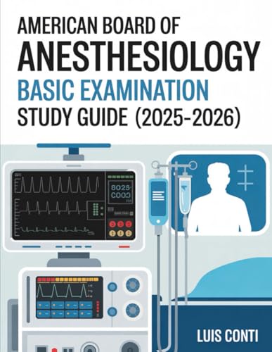 American Board Of Anesthesiology BASIC Examination Study Guide (2025–2026): High-Yield Comprehensive Review Summaries, 2 Full-Length Mock Exams with ... Explanations for ABA Certification Success cover