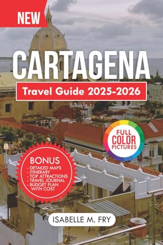 Cartagena Travel Guide 2025-2026: Discover the Key to Colombia's Caribbean Paradise and Navigate the Walled City Like a Local. (TravelEase Guides)