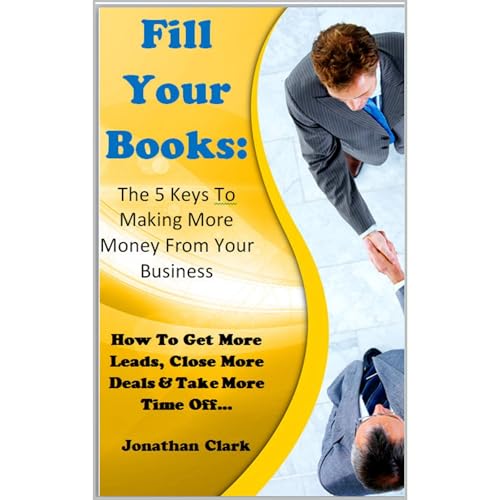 Fill Your Books - The 5 Keys To making More Money From Your Business Audiolibro Por Jonathan Clark arte de portada