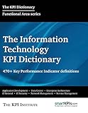 The Information Technology KPI Dictionary: 470+ Key Performance Indicator Definitions