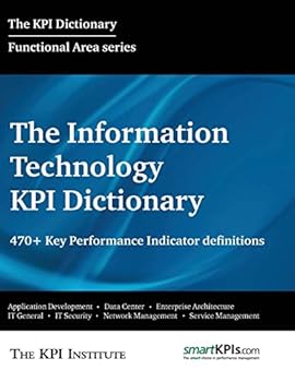Paperback The Information Technology KPI Dictionary: 470+ Key Performance Indicator Definitions Book