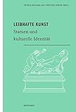  Leibhafte Kunst. Statuen und kulturelle Identität (Morphomata)