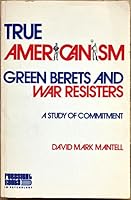 True Americanism: Green Berets and War Resisters : A Study of Commitment (Foresight books in psychology) 0807724297 Book Cover