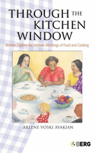 Through the Kitchen Window: Women Explore the Intimate Meanings of Food and Cooking