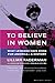 To Believe In Women: What Lesbians Have Done For America - A History  A Compelling Landmark Account of 19th and 20th Century Rights