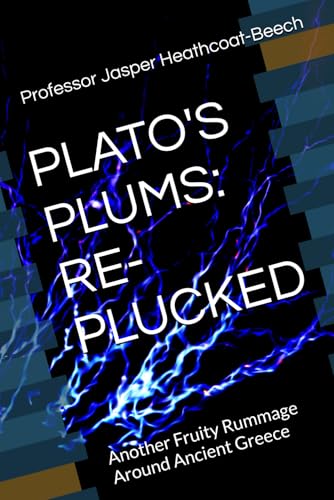 Plato'S Plums: Re-Plucked: Another Fruity Rummage Around Ancient Greece