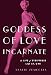 Goddess of Love Incarnate: The Life of Stripteuse Lili St. Cyr.