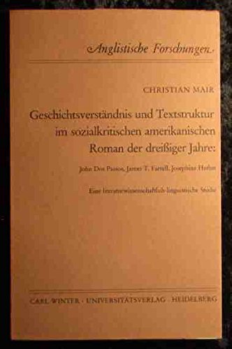 Geschichtsverständnis und Textstruktur im sozialkritischen amerikanischen Roman der dreissiger Jahre: John Dos Passos, James T. Farrell, Josephine ... Studie