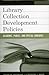 Library Collection Development Policies: Academic, Public, and Special Libraries (Good Policy Good Practice)