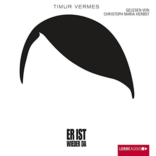 “Er ist wieder da” von Timur Vermes Kritik und Inhalt Audible.de