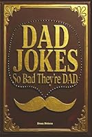 Dad Jokes: So Bad They're Dad B0G388DB6T Book Cover